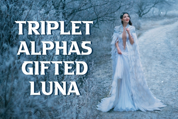 Triplet Alphas Gifted Luna Werewolf Romance